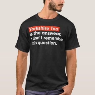 Yorkshire Tea ist die Antwort T-Shirt