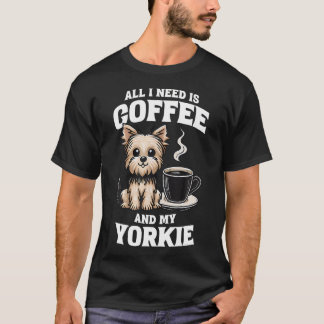 Yorkshire Terrier Alles was ich brauche ist Kaffee T-Shirt