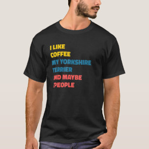 Yorkshire Terrier Dog Owner Coffee Sprichwort T-Shirt