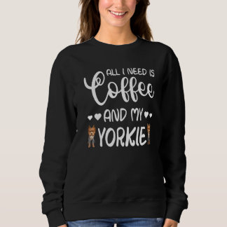 Yorkshire Terrier Hund alles, was ich brauche, ist Sweatshirt