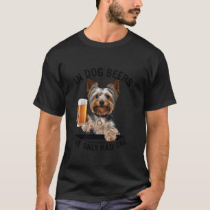 Yorkshire Terrier In Dog Bier hatte ich nur eine D T-Shirt