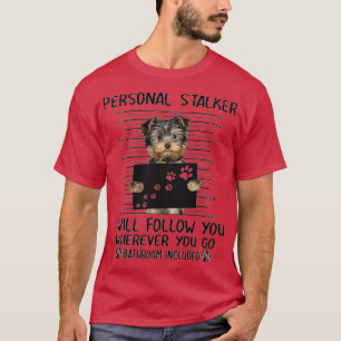 Yorkshire Terrier Personal Stalker lustige Geschen T-Shirt