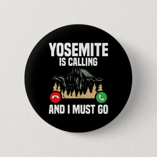 Yosemite Is Calling I Must Go Vacation National Pa Button