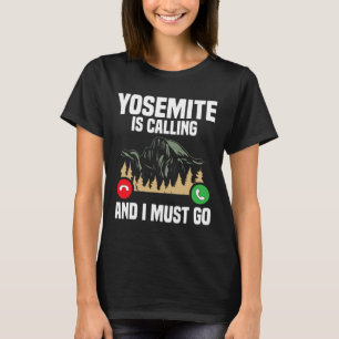 Yosemite ruft, ich muss gehen Urlaub Nationalpark T-Shirt