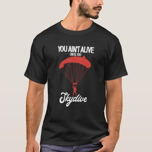 You Ain't Alive Until You Skydive Parachuting Skyd T-Shirt (Vorderseite)