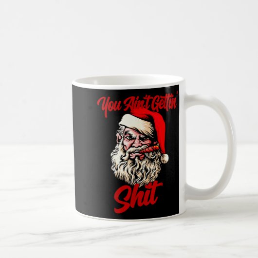 You Ain't Getting Santa Cool Baked Weed Joint Xmas Kaffeetasse (Rechts)