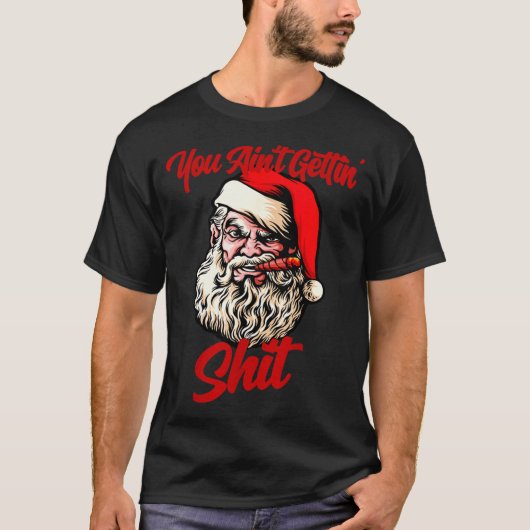 You Ain't Getting Santa Cool Baked Weed Joint Xmas T-Shirt (Vorderseite)