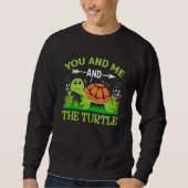 You And Me And The Turtle Sweatshirt (Vorderseite)