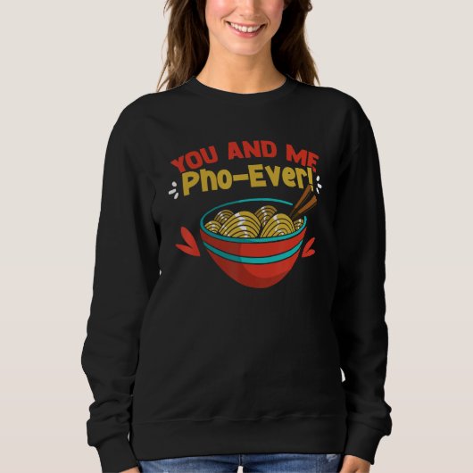 You And Me Pho Ever Cute Vietnamese Soup Pho Noodl Sweatshirt (Vorderseite)