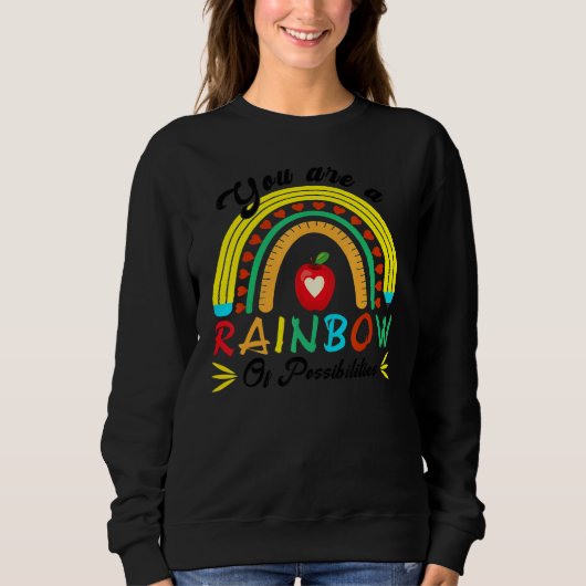 You Are A Rainbow Of Possibilities Teaching  Teach Sweatshirt (Vorderseite)