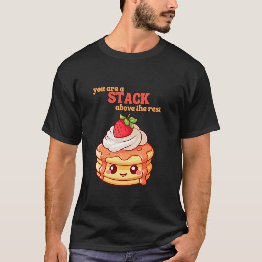 You Are A Stack Above The Rest Pancake Lover Straw T-Shirt (Vorderseite)