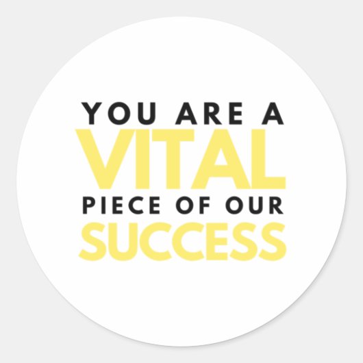 You Are A Vital Piece Of Our Success 2 Runder Aufkleber (Vorderseite)
