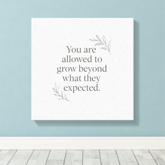You Are Allowed to Grow – Empowering Wall Art for  Leinwanddruck (Insitu (Holzboden))