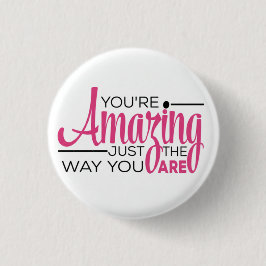 You Are Amazing Just The Way You Are Button