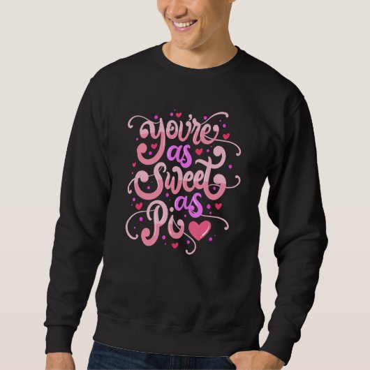 You Are As Sweet As Pi Happy Valentine's Day Quot Sweatshirt (Vorderseite)