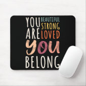 You Are Beautiful Loved Strong You Belong Motivati Mousepad (Mit Mouse)