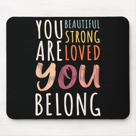 You Are Beautiful Loved Strong You Belong Motivati Mousepad (Vorne)