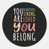 You Are Beautiful Loved Strong You Belong Motivati Runder Aufkleber (Vorderseite)