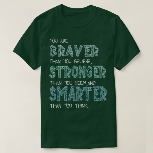 You are Braver Stronger Smarter 2 T-Shirt (Design vorne)
