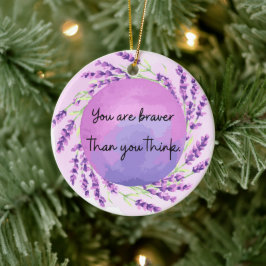 You are Braver than You Think Keramik Ornament