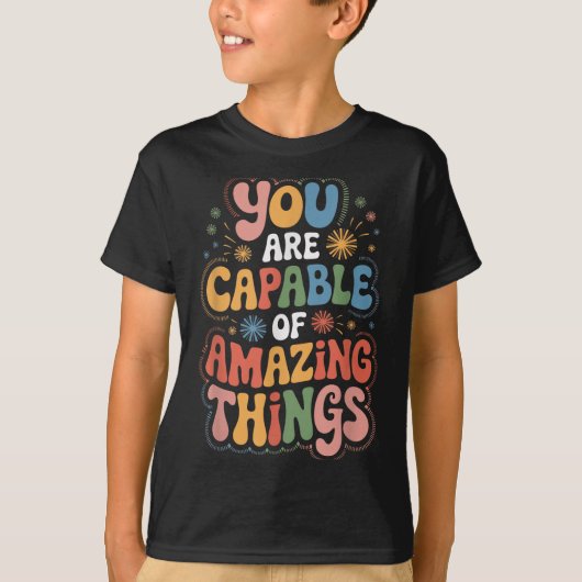 You Are Capable Of Amazing Things  T-Shirt (Vorderseite)