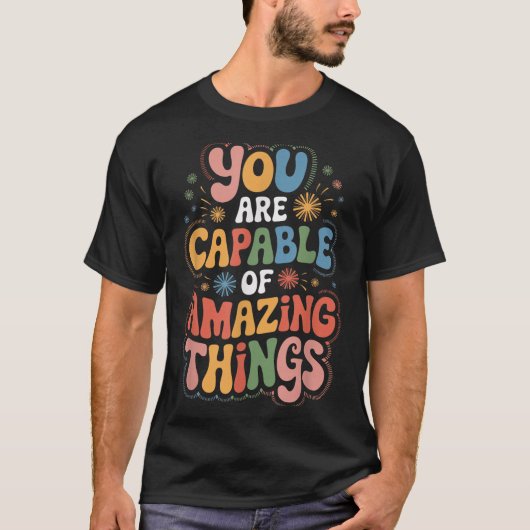 You Are Capable Of Amazing Things  T-Shirt (Vorderseite)