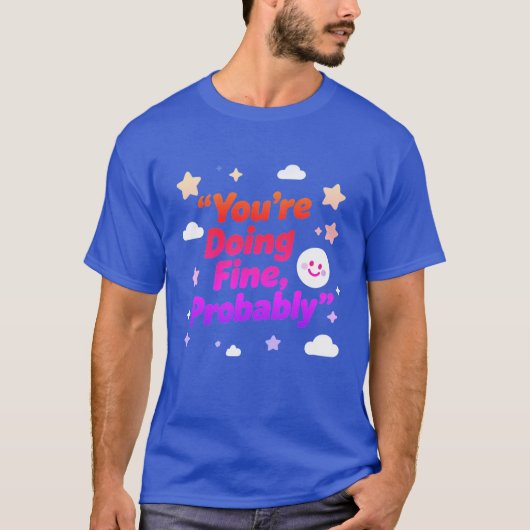 You Are Doing Fine Probably – Project T-Shirt (Vorderseite)