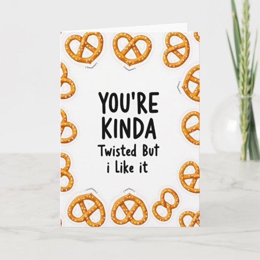 You Are Kinda Twisted Pretzel Card Karte (Vorderseite)