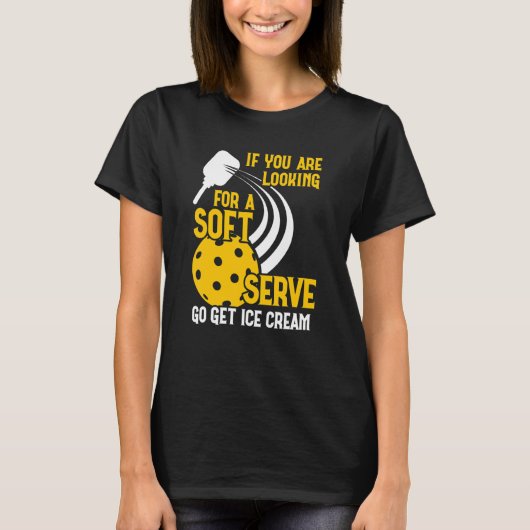 You Are Looking For A Soft Ice Cream  Pickleball P T-Shirt (Vorderseite)