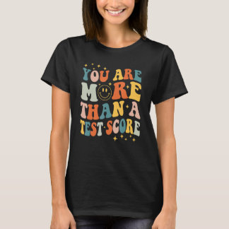 You Are More Than A Test Score Teacher Testing Day T-Shirt