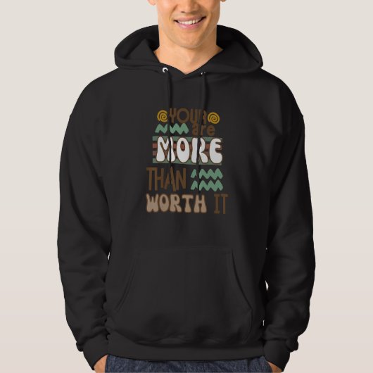 You Are More Than Worth It Hoodie (Vorderseite)