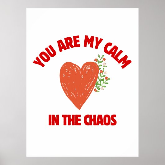 You Are My Calm in the Chaos Poster (Vorne)