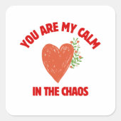 You Are My Calm in the Chaos Quadratischer Aufkleber (Vorderseite)