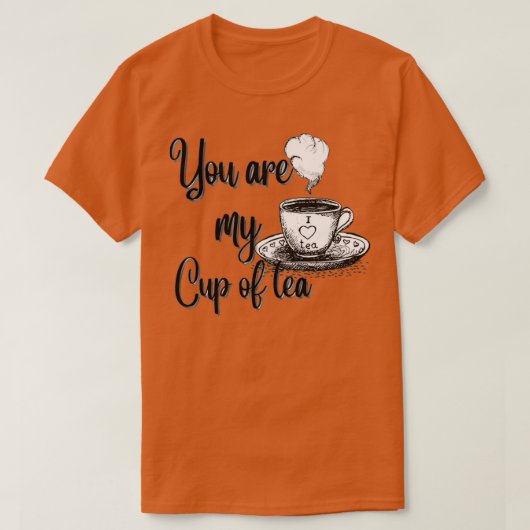 You are my cup of tea 15 T-Shirt (Design vorne)