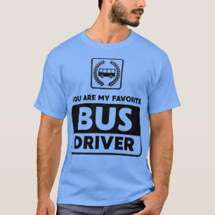 You Are My Favorite Bus Driver T-Shirt