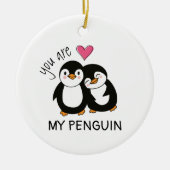 You Are My Penguin Keramik Ornament (Vorne)