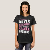 You Are Never Childless When You Have A Husband  1 T-Shirt (Vorne ganz)