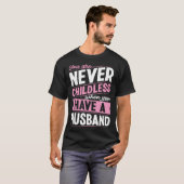 You Are Never Childless When You Have A Husband 1 T-Shirt (Vorne ganz)