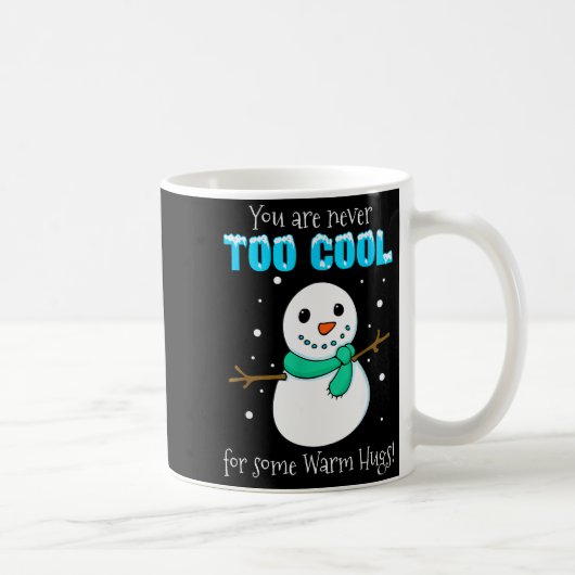 You Are Never Too Cool For Some Warm Hugs Snowman Kaffeetasse (Rechts)