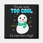 You Are Never Too Cool For Some Warm Hugs Snowman Magnet (Vorne)