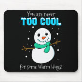 You Are Never Too Cool For Some Warm Hugs Snowman Mousepad (Vorne)