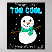You Are Never Too Cool For Some Warm Hugs Snowman Poster (Vorne)