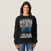 You Are Never Too Old To Play Video Games Gaming Sweatshirt (Vorne ganz)