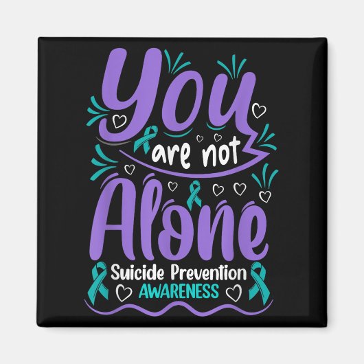 You Are Not Alone Suicide Prevention Awareness  Magnet (Vorne)