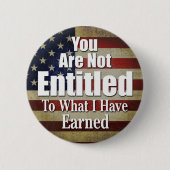 You are not Entitled to what I have Earned Button (Vorderseite)
