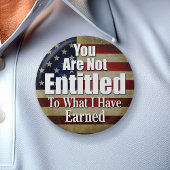 You are not Entitled to what I have Earned Button