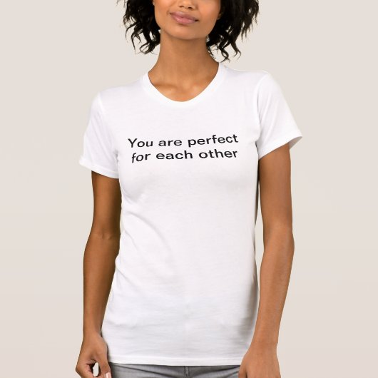 You are perfect for each other T-shirt white lie (Vorderseite)