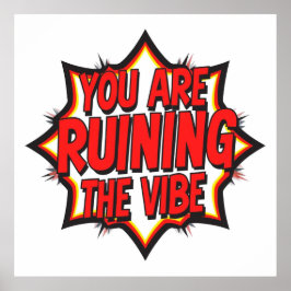 You Are Ruining The Vibe Poster