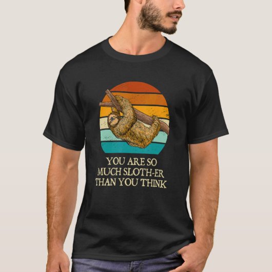 You Are Slother Than You Think  Sloth  Humor Lazy T-Shirt (Vorderseite)
