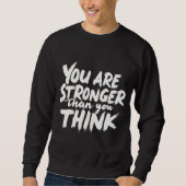 You Are Stronger Than You Think Sweatshirt (Vorderseite)